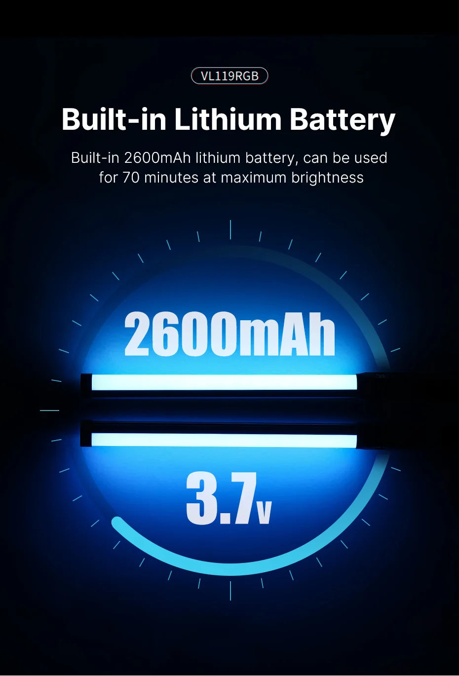 VL119RGB light stick with a 2600mAh, 3.7V rechargeable lithium battery for 70 minutes of maximum brightness use.
